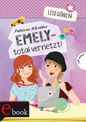 Buchcover Lesegören 1: Emely – total vernetzt! | Patricia Schröder | EAN 9783522652810 | ISBN 3-522-65281-9 | ISBN 978-3-522-65281-0