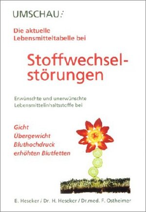 Die aktuelle Lebensmitteltabelle bei Stoffwechselstörungen: Erwünschte und unerwünschte Lebensmittelinhaltsstoffe bei Gicht, Übergewicht, Bluthochdruck, erhöhten Blutfetten