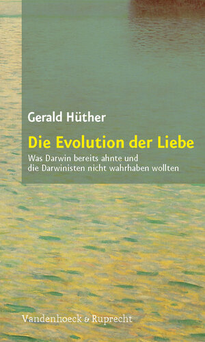 Buchcover Die Evolution der Liebe | Gerald Hüther | EAN 9783525014523 | ISBN 3-525-01452-X | ISBN 978-3-525-01452-3