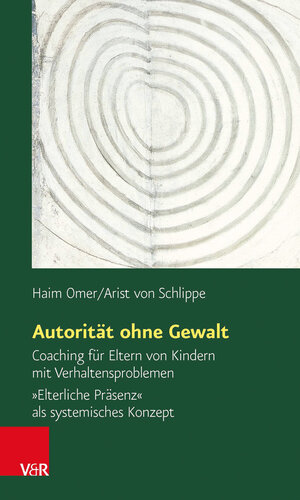 Autorität ohne Gewalt (Sammlung Vandenhoeck): Coaching für Eltern von Kindern mit Verhaltensproblemen. 'Elterliche Präsenz' als systemisches Konzept