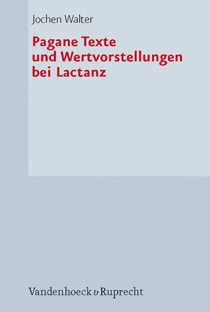 Pagane Texte und Wertvorstellungen bei Lactanz (Hypomnemata)