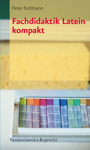 Buchcover Fachdidaktik Latein kompakt | Peter Kuhlmann | EAN 9783525257593 | ISBN 3-525-25759-7 | ISBN 978-3-525-25759-3