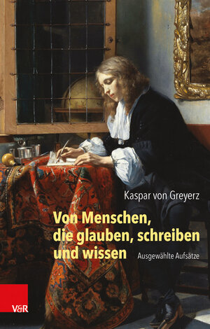 Buchcover Von Menschen, die glauben, schreiben und wissen | Hans Kaspar von Greyerz | EAN 9783525300619 | ISBN 3-525-30061-1 | ISBN 978-3-525-30061-9