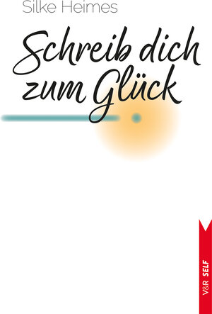 Buchcover Schreib dich zum Glück | Silke Heimes | EAN 9783525302835 | ISBN 3-525-30283-5 | ISBN 978-3-525-30283-5