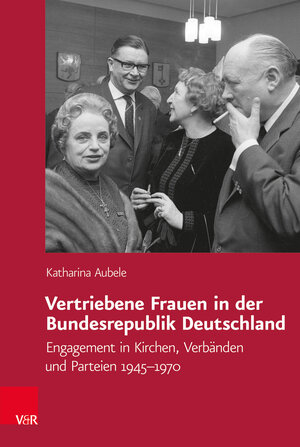 Buchcover Vertriebene Frauen in der Bundesrepublik Deutschland | Katharina Aubele | EAN 9783525310731 | ISBN 3-525-31073-0 | ISBN 978-3-525-31073-1