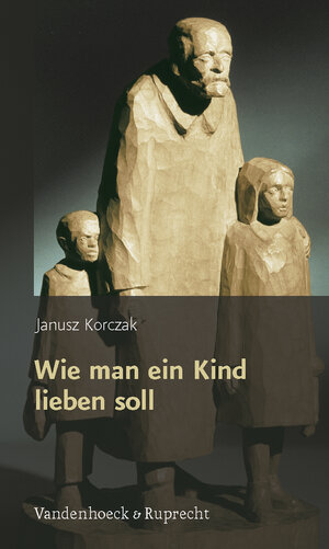 Buchcover Wie man ein Kind lieben soll | Janusz Korczak | EAN 9783525315101 | ISBN 3-525-31510-4 | ISBN 978-3-525-31510-1