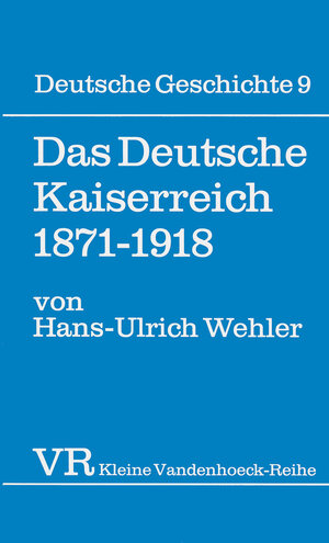 Deutsche Geschichte. Taschenbuchausgabe: Deutsche Geschichte: Das Deutsche Kaiserreich 1871-1918.: Bd 9 (Kleine Vandenhoeck Reihe)