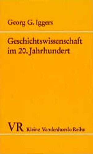 Geschichtswissenschaft im 20. Jahrhundert. Ein kritischer Überblick im internationalen Zusammenhang.