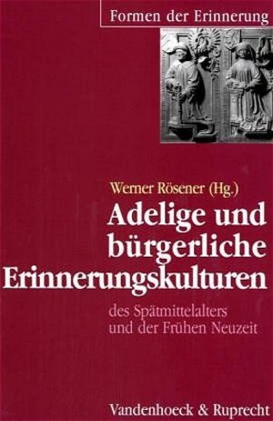 Buchcover Adelige und bürgerliche Erinnerungskulturen des Spätmittelalters und der Frühen Neuzeit  | EAN 9783525354278 | ISBN 3-525-35427-4 | ISBN 978-3-525-35427-8