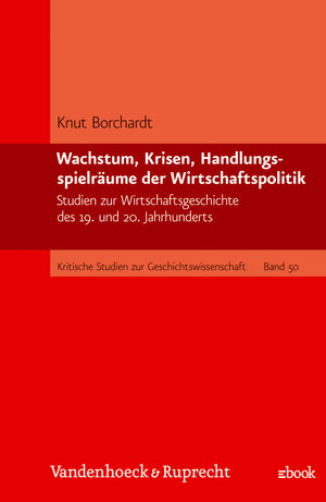 Buchcover Wachstum, Krisen, Handlungsspielräume der Wirtschaftspolitik | Knut Borchardt | EAN 9783525357088 | ISBN 3-525-35708-7 | ISBN 978-3-525-35708-8