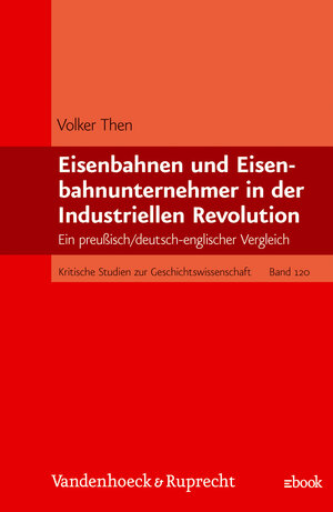 Buchcover Eisenbahnen und Eisenbahnunternehmer in der Industriellen Revolution | Volker Then | EAN 9783525357835 | ISBN 3-525-35783-4 | ISBN 978-3-525-35783-5