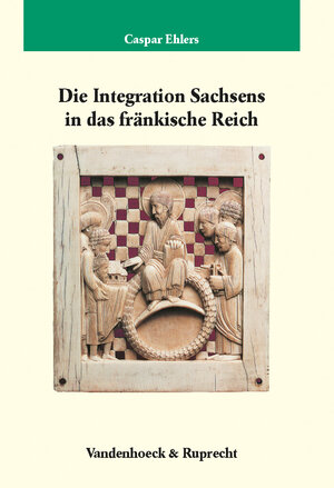 Buchcover Die Integration Sachsens in das fränkische Reich | Caspar Ehlers | EAN 9783525358870 | ISBN 3-525-35887-3 | ISBN 978-3-525-35887-0