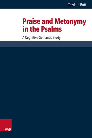 Buchcover Praise and Metonymy in the Psalms | Travis J. Bott | EAN 9783525360941 | ISBN 3-525-36094-0 | ISBN 978-3-525-36094-1