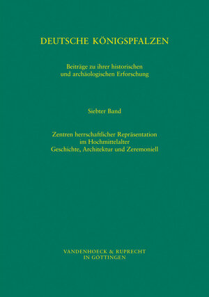 Buchcover Deutsche Königspfalzen. Band 7: Zentren herrschaftlicher Repräsentation im Hochmittelalter  | EAN 9783525365212 | ISBN 3-525-36521-7 | ISBN 978-3-525-36521-2