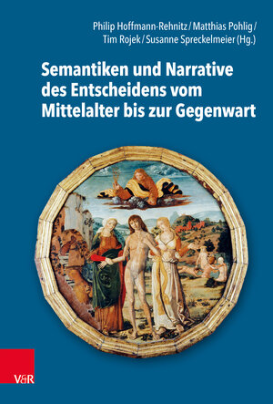 Buchcover Semantiken und Narrative des Entscheidens vom Mittelalter bis zur Gegenwart  | EAN 9783525366035 | ISBN 3-525-36603-5 | ISBN 978-3-525-36603-5
