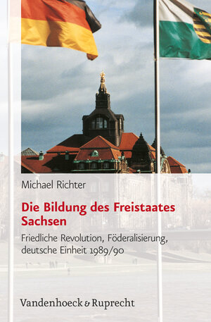 Buchcover Die Bildung des Freistaates Sachsen | Michael Richter | EAN 9783525369005 | ISBN 3-525-36900-X | ISBN 978-3-525-36900-5