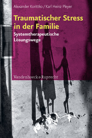 Buchcover Traumatischer Stress in der Familie | Alexander Korittko | EAN 9783525402078 | ISBN 3-525-40207-4 | ISBN 978-3-525-40207-8