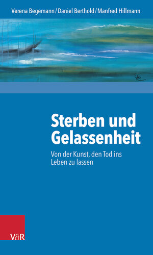 Buchcover Sterben und Gelassenheit | Verena Begemann | EAN 9783525403457 | ISBN 3-525-40345-3 | ISBN 978-3-525-40345-7