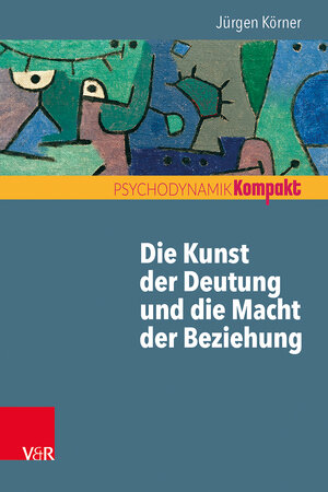 Buchcover Die Kunst der Deutung und die Macht der Beziehung | Jürgen Körner | EAN 9783525403952 | ISBN 3-525-40395-X | ISBN 978-3-525-40395-2