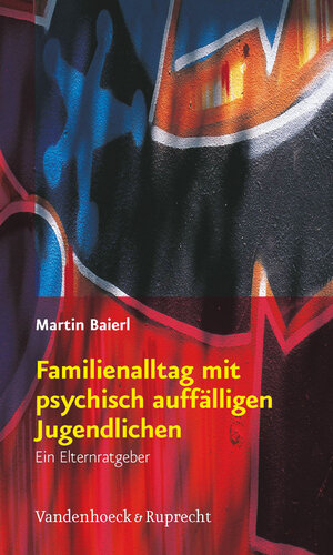 Buchcover Familienalltag mit psychisch auffälligen Jugendlichen | Martin Baierl | EAN 9783525404133 | ISBN 3-525-40413-1 | ISBN 978-3-525-40413-3