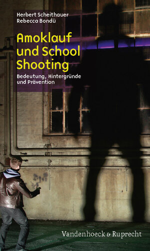 Buchcover Amoklauf und School Shooting | Herbert Scheithauer | EAN 9783525404355 | ISBN 3-525-40435-2 | ISBN 978-3-525-40435-5