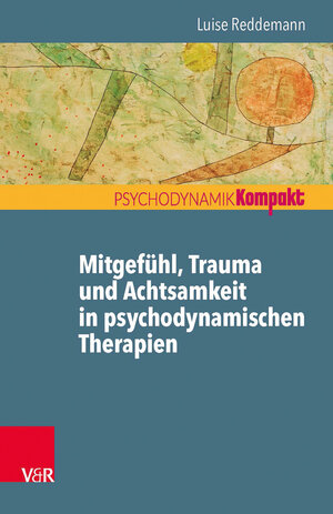 Buchcover Mitgefühl, Trauma und Achtsamkeit in psychodynamischen Therapien | Luise Reddemann | EAN 9783525405567 | ISBN 3-525-40556-1 | ISBN 978-3-525-40556-7