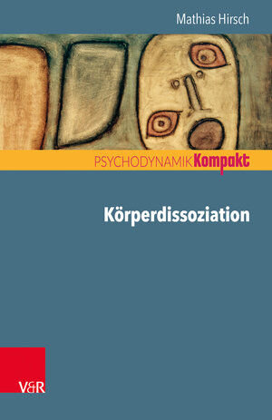 Buchcover Körperdissoziation | Mathias Hirsch | EAN 9783525406441 | ISBN 3-525-40644-4 | ISBN 978-3-525-40644-1