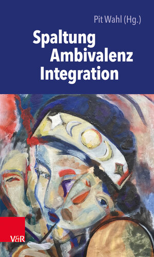 Buchcover Spaltung – Ambivalenz – Integration  | EAN 9783525406809 | ISBN 3-525-40680-0 | ISBN 978-3-525-40680-9