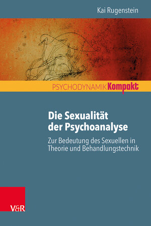 Buchcover Die Sexualität der Psychoanalyse | Kai Rugenstein | EAN 9783525407103 | ISBN 3-525-40710-6 | ISBN 978-3-525-40710-3