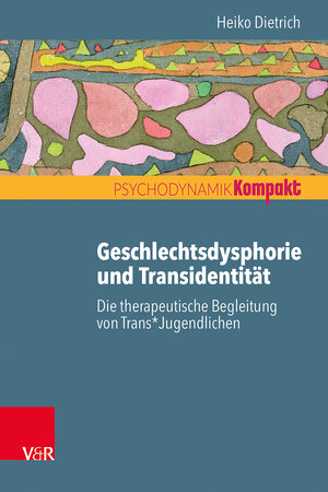 Buchcover Geschlechtsdysphorie und Transidentität | Heiko Dietrich | EAN 9783525407127 | ISBN 3-525-40712-2 | ISBN 978-3-525-40712-7