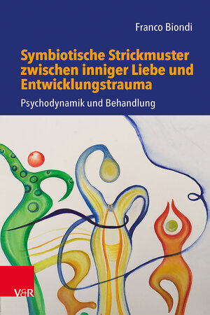 Buchcover Symbiotische Strickmuster zwischen inniger Liebe und Entwicklungstrauma | Franco Biondi | EAN 9783525407479 | ISBN 3-525-40747-5 | ISBN 978-3-525-40747-9