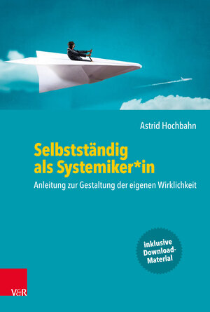 Buchcover Selbstständig als Systemiker*in | Astrid Hochbahn | EAN 9783525407561 | ISBN 3-525-40756-4 | ISBN 978-3-525-40756-1