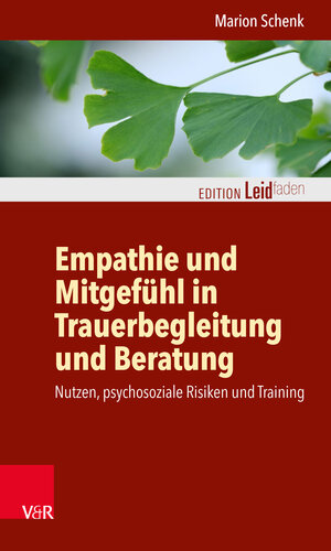 Buchcover Empathie und Mitgefühl in Trauerbegleitung und Beratung | Marion Schenk | EAN 9783525407677 | ISBN 3-525-40767-X | ISBN 978-3-525-40767-7