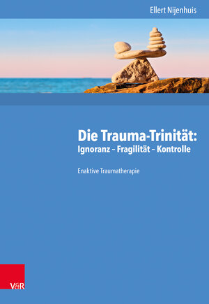 Buchcover Die Trauma-Trinität: Ignoranz – Fragilität – Kontrolle | Ellert Nijenhuis | EAN 9783525453254 | ISBN 3-525-45325-6 | ISBN 978-3-525-45325-4