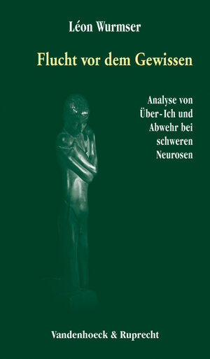 Flucht vor dem Gewissen. Analyse von Über-Ich und Abwehr bei schweren Neurosen (Veroffentlichungen Des Max-Planck-Instituts Fur Geschichte)