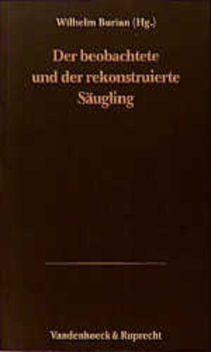 Buchcover Der beobachtete und der rekonstruierte Säugling  | EAN 9783525460092 | ISBN 3-525-46009-0 | ISBN 978-3-525-46009-2