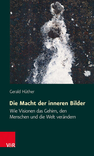 Buchcover Die Macht der inneren Bilder | Gerald Hüther | EAN 9783525462133 | ISBN 3-525-46213-1 | ISBN 978-3-525-46213-3