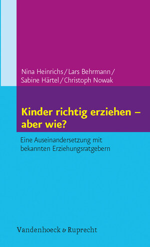 Buchcover Kinder richtig erziehen – aber wie? | Nina Heinrichs | EAN 9783525491171 | ISBN 3-525-49117-4 | ISBN 978-3-525-49117-1
