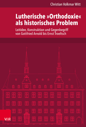Buchcover Lutherische »Orthodoxie« als historisches Problem | Christian Volkmar Witt | EAN 9783525501849 | ISBN 3-525-50184-6 | ISBN 978-3-525-50184-9