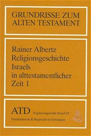 Grundrisse zum Alten Testament, Bd.8/1, Religionsgeschichte Israels in alttestamentlicher Zeit: Von den Anfängen bis zum Ende der Königszeit