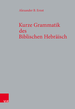 Buchcover Kurze Grammatik des Biblischen Hebräisch | Alexander B. Ernst | EAN 9783525523995 | ISBN 3-525-52399-8 | ISBN 978-3-525-52399-5