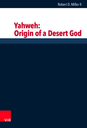 Buchcover Yahweh: Origin of a Desert God | Robert D. Miller II | EAN 9783525540862 | ISBN 3-525-54086-8 | ISBN 978-3-525-54086-2