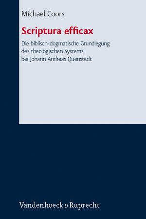 Buchcover Scriptura efficax. Die biblisch-dogmatische Grundlegung des theologischen Systems bei Johann Andreas Quenstedt | Michael Coors | EAN 9783525563977 | ISBN 3-525-56397-3 | ISBN 978-3-525-56397-7