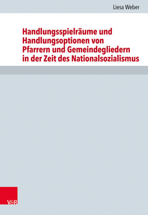 Buchcover Handlungsspielräume und Handlungsoptionen von Pfarrern und Gemeindegliedern in der Zeit des Nationalsozialismus | Liesa Weber | EAN 9783525564660 | ISBN 3-525-56466-X | ISBN 978-3-525-56466-0