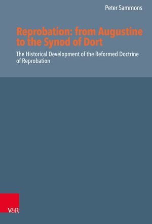 Buchcover Reprobation: from Augustine to the Synod of Dort | Peter Sammons | EAN 9783525564837 | ISBN 3-525-56483-X | ISBN 978-3-525-56483-7