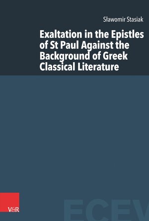 Buchcover Exaltation in the Epistles of St Paul Against the Background of Greek Classical Literature | Sławomir Stasiak | EAN 9783525573297 | ISBN 3-525-57329-4 | ISBN 978-3-525-57329-7