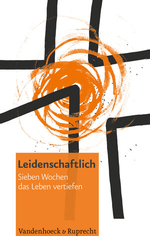 Buchcover Leidenschaftlich. Sieben Wochen das Leben vertiefen | Katharina Friebe | EAN 9783525580318 | ISBN 3-525-58031-2 | ISBN 978-3-525-58031-8