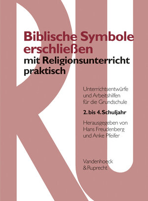 Religionsunterricht praktisch, 1.-4. Schuljahr, Biblische Symbole erschließen: Unterrichtsentwürfe und Arbeitshilfen für die Grundschule 1. bis 4. Schuljahr