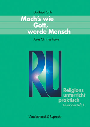 Buchcover Mach’s wie Gott, werde Mensch | Gottfried Orth | EAN 9783525614174 | ISBN 3-525-61417-9 | ISBN 978-3-525-61417-4