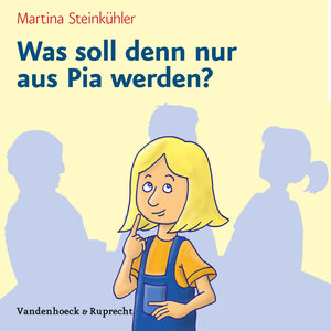Buchcover Was soll denn nur aus Pia werden? | Martina Steinkühler | EAN 9783525615010 | ISBN 3-525-61501-9 | ISBN 978-3-525-61501-0